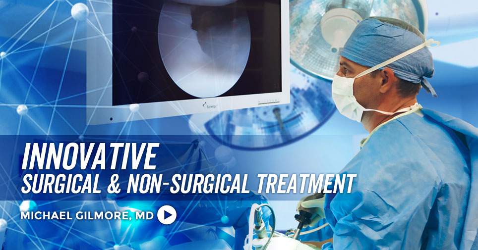 Dr. Michael Gilmore utilizes the latest innovation in surgical and non-surgical treatment.